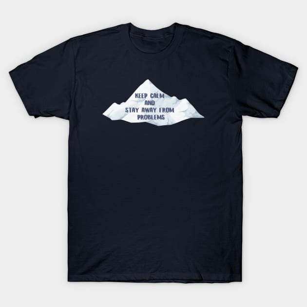 Keep calm and stay away from problems, text with mountans T-Shirt by Nyrrra